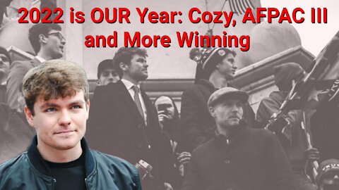 Nick Fuentes || 2022 is OUR Year: CozyTV, AFPAC III and More Winning