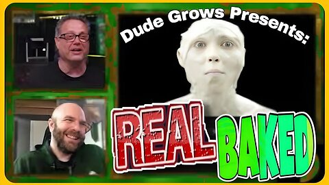 Growers React: Real Baked #002 (Dude Grows Presents)