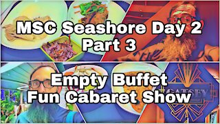MSC Seashore Day 2 | Empty Buffet Dinner | A Good Show