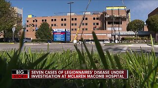 7 cases of Legionnaires' Disease under investigation at McLaren Macomb Hospital