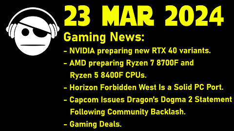 Gaming News | New RTX 40s | Hawk Point | Horizon FW PC | Dragon´s Dogma 2 | Deals | 23 MAR 2024