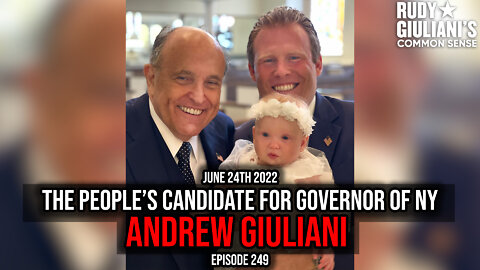 The People’s Candidate for Governor of NY Andrew Giuliani | Rudy Giuliani | June 24th 2022 | Ep 249