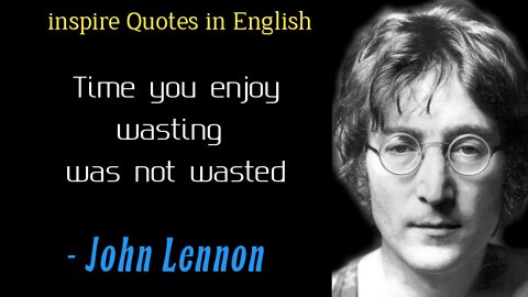 John Lennon Qoutes In English - Time you enjoy wasting was not wasted, inspire Quotes In English
