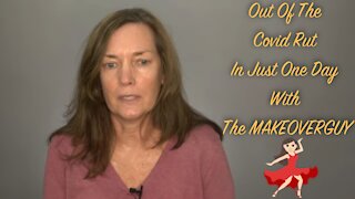 Are You In The Covid Rut? : A MAKEOVERGUY® Makeover