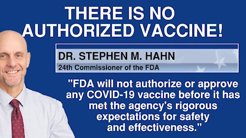 THERE IS NO AUTHORIZED VACCINE!