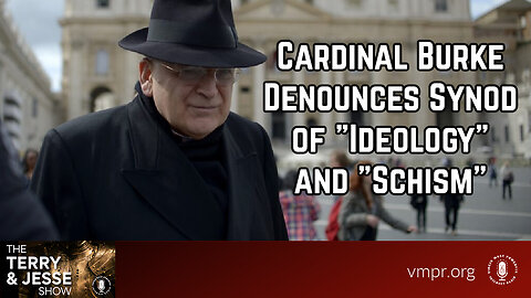 23 Aug 23, The Terry & Jesse Show: Cardinal Burke Denounces Synod of "Ideology" and "Schism"