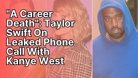 "A Career Death": Taylor Swift On Leaked Phone Call With Kanye West