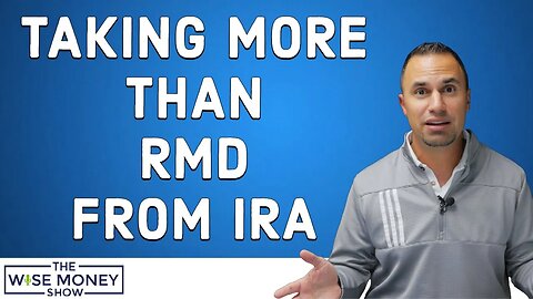Withdrawing More Than Your RMD From Your IRA?