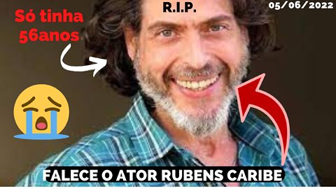 RUBENS CARIBE, Falece ator aos 56 anos de idade DE ACORDO COM DIRETORA MIKA LINS