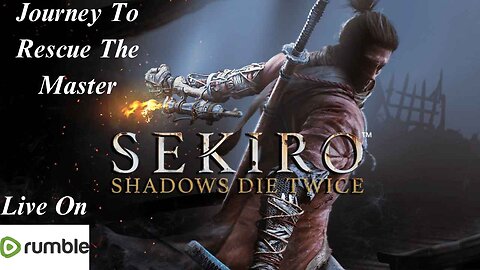 Journey to Rescue The Master ( Sekiro Shadows Die Twice Let's Play)