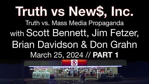 Truth vs. NEW$, Inc Part 1 (25 March 2024) with Don Grahn, Scott Bennett, and Brian Davidson