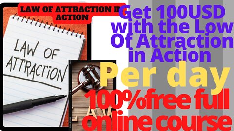 Get 100USD with the Low Of Attraction in Action 100%free full course100%free full course