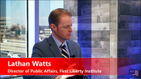 Lathan Watts: Director of Public Affairs, First Liberty Institute | ACWT Interview 1.26.22