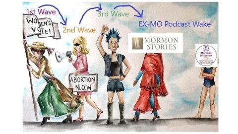 3 Waves of Feminism and Ideologically captured Ex-Mormon Podcasts