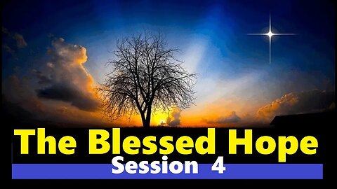 The Blessed Hope - Session 4