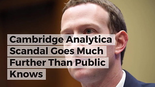 Cambridge Analytica Scandal Goes Much Further Than Public Knows