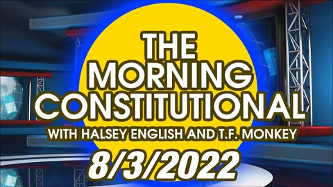 The Morning Constitutional: 8/3/2022