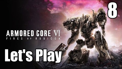 Let's Play | Armored Core 6 - Part 8