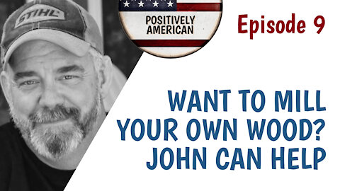 EP9: WANT TO MILL YOUR WOOD? JOHN CAN HELP