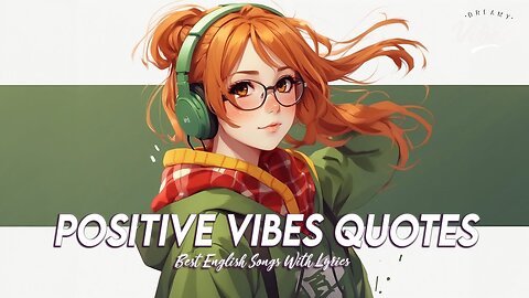 Positive Vibes Quotes 🍀 Top 100 Chill Out Songs Playlist Cool English Songs With Lyrics