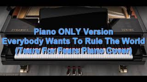 Piano ONLY Version - Everybody Wants To Rule The World (Tears For Fears)