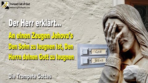 10.2004 🎺 An einen Zeugen Jehovas... Den Sohn zu leugnen heisst, den Herrn, deinen Gott zu leugnen