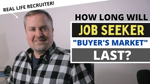 How Long Will The Job Seeker Buyer's Market Last?