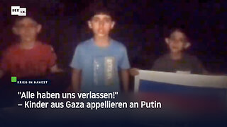 "Alle haben uns verlassen!" – Kinder aus Gaza appellieren an Putin