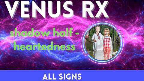 All Signs - Venus Rx - Reclaiming Divine Child