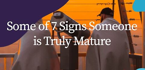 Some of 7 Signs Someone is Truly Mature