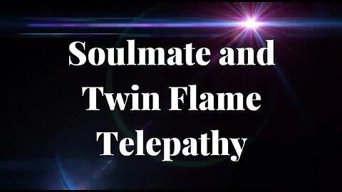 Soulmate and Twin Flame Telepathy - Soulmates and Twin Flames Telepathic Connection