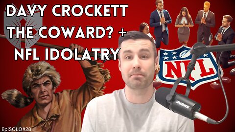 NFL Idolatry + Davy Crockett The Coward? | EpiSOLO #28