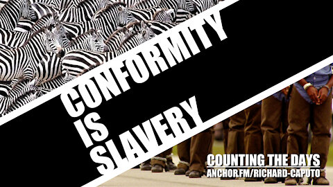 Conformity is Slavery