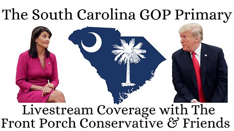 The South Carolina GOP Primary: Livestream Coverage w/ The Front Porch Conservative & Friends