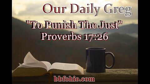 485 To Punish The Just (Proverbs 17:26) Our Daily Greg
