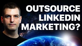Outsource LinkedIn marketing or lead generation? Is it worth it?