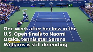 Serena Williams Breaks Silence After US Open Controversy, Refuses To Give an Inch
