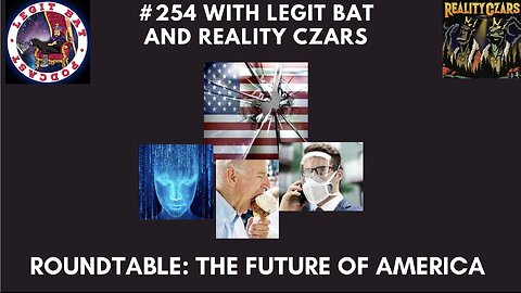 #254 Legit Bat, Reality Czars || Roundtable: The Future Of America