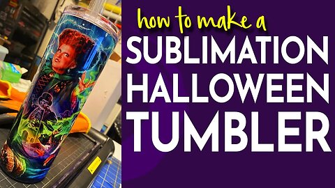 Making a Sublimation Hocus Pocus Tumbler for Halloween