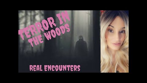 Terrifying Encounters in the Woods
