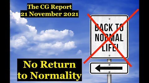 The CG Report (21 November 2021) - No 'Return to Normality!'