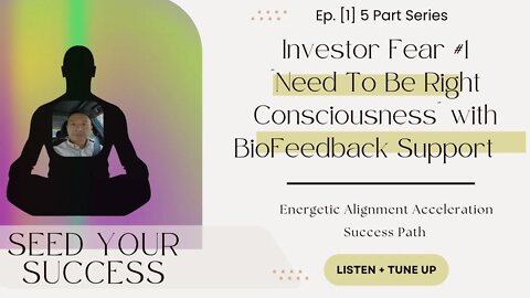 Releasing Investor Fear Ep: #1 "Need To Be Right Consciousness" with BioFeedback Support