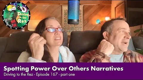 Spotting Power Over Others Narratives - Driving to the Rez - Episode 167 - Part 1