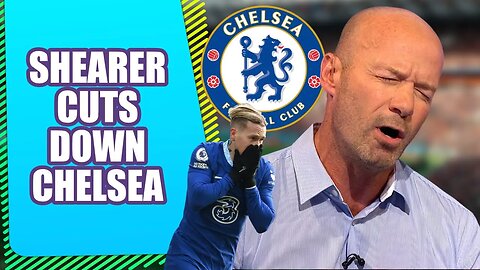 Shearer's Savage Take-Down: Chelsea's Frontline Woes Exposed