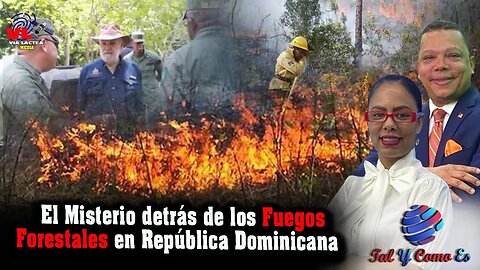 EL MISTERIO DETRAS DE LOS FUEGOS FORESTALES EN REPUBLICA DOMINICANA -TAL Y COMO ES