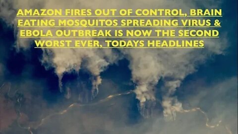 Breaking, 100,000 Fires in Amazon, Brain Eating Mosquitos, Ebola Outbreak, Ronnie McMullen