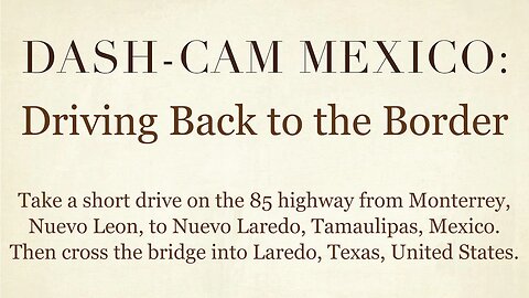 Dash-Cam Driving in Mexico » Crossing the Border from Nuevo Laredo, Tamaulipas into Laredo, Texas