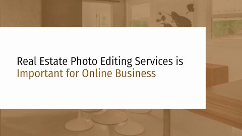 Real Estate Photo Editing Services is Important for Online Real Estate Business