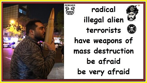 radical illegal alien terrorists have weapons of mass destruction