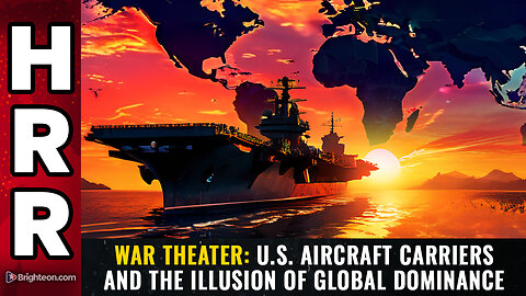 WAR THEATER: U.S. aircraft carriers and the ILLUSION of global dominance